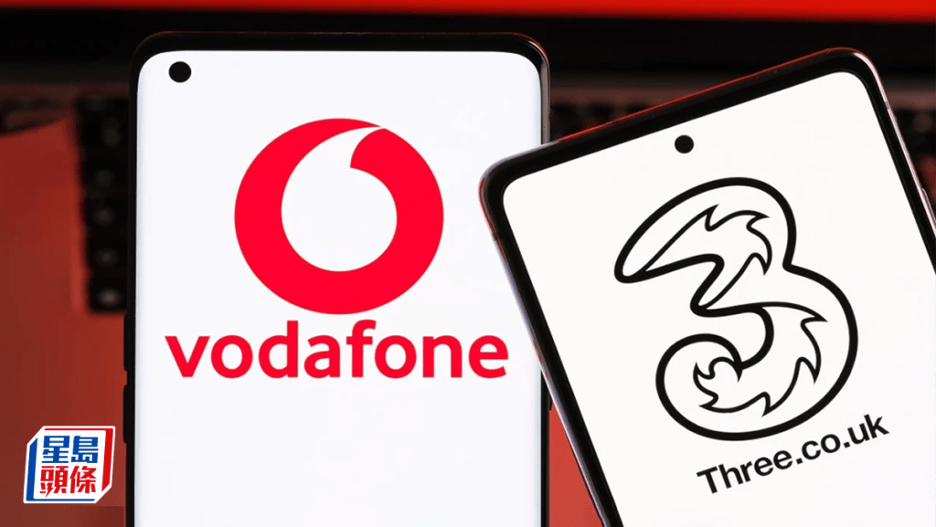 長和3英國與Vodafone合併案面臨深入調查 料9月完成